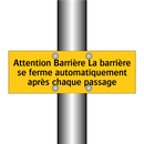 Attention Barrière La barrière se ferme automatiquement après chaque passage