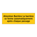 Attention Barrière La barrière se ferme automatiquement après chaque passage
