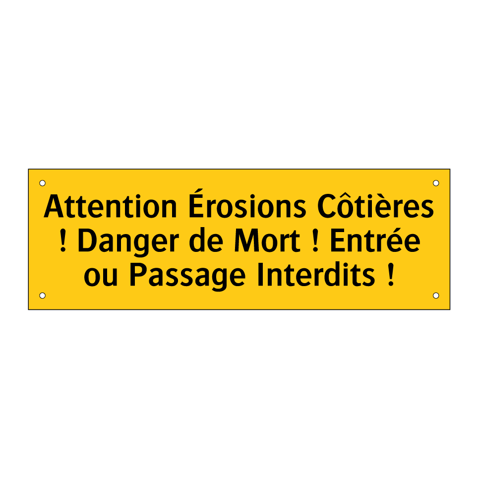 Attention Érosions Côtières ! Danger de Mort ! Entrée ou Passage Interdits !