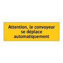 Attention, le convoyeur se déplace automatiquement