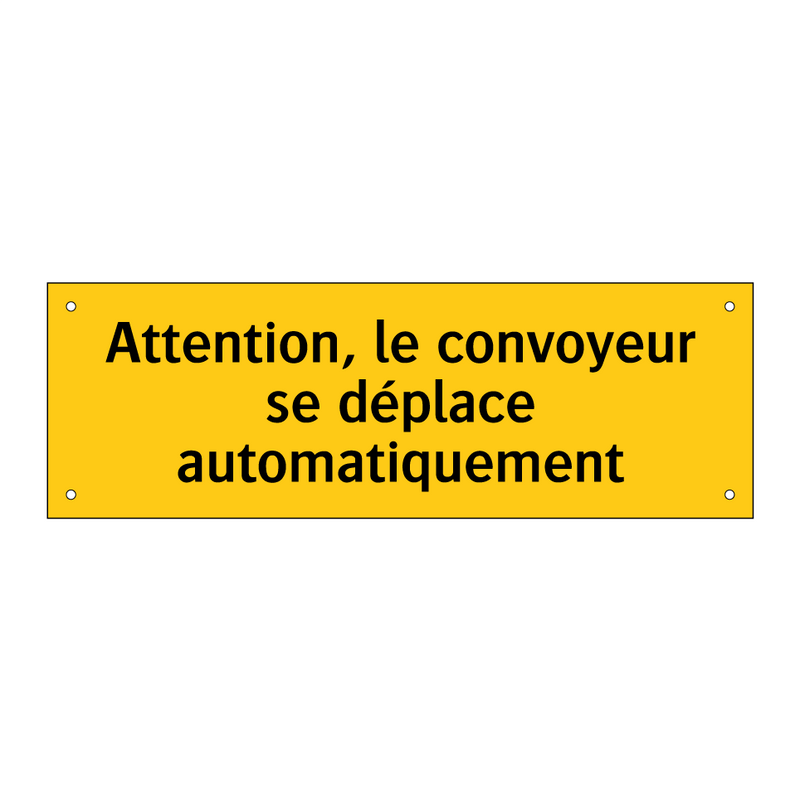 Attention, le convoyeur se déplace automatiquement