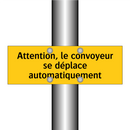 Attention, le convoyeur se déplace automatiquement