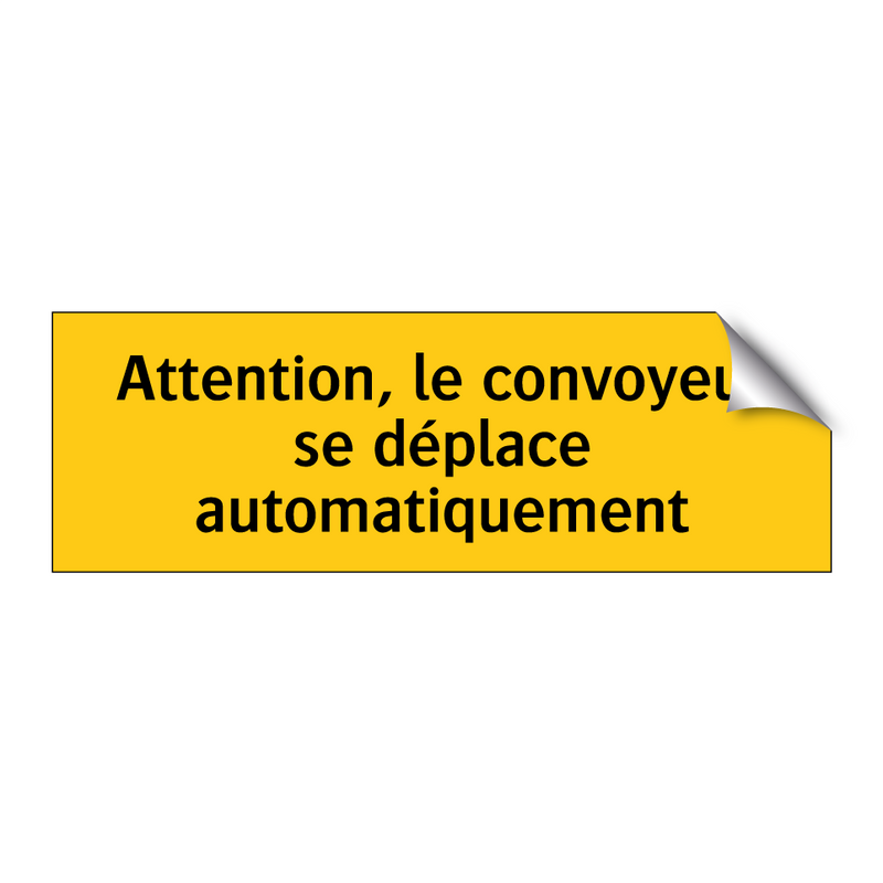 Attention, le convoyeur se déplace automatiquement