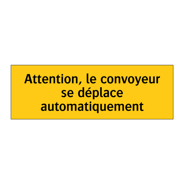Attention, le convoyeur se déplace automatiquement