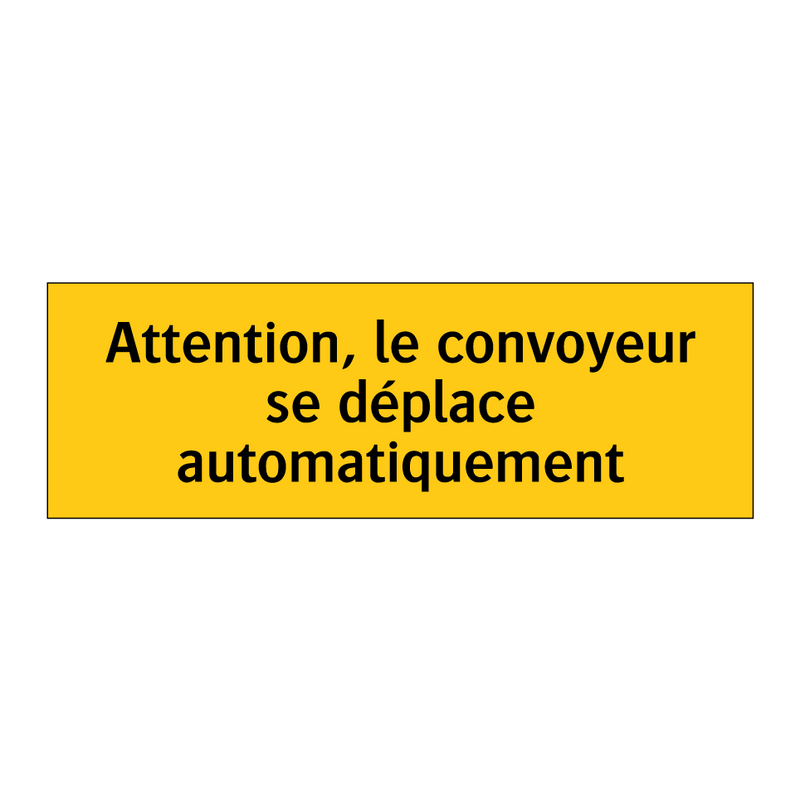 Attention, le convoyeur se déplace automatiquement