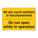 Ne pas ouvrir pendant le fonctionnement /.../ - Do not open while in operation