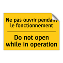 Ne pas ouvrir pendant le fonctionnement /.../ - Do not open while in operation