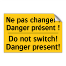 Ne pas changer ! Danger présent  /.../ - Do not switch! Danger present!