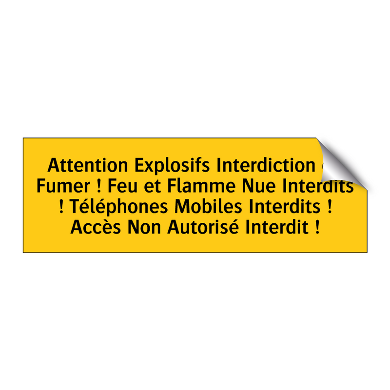 Attention Explosifs Interdiction de Fumer ! Feu et Flamme Nue Interdits ! Téléphones Mobiles Interdits ! Accès Non Autorisé Interdit !