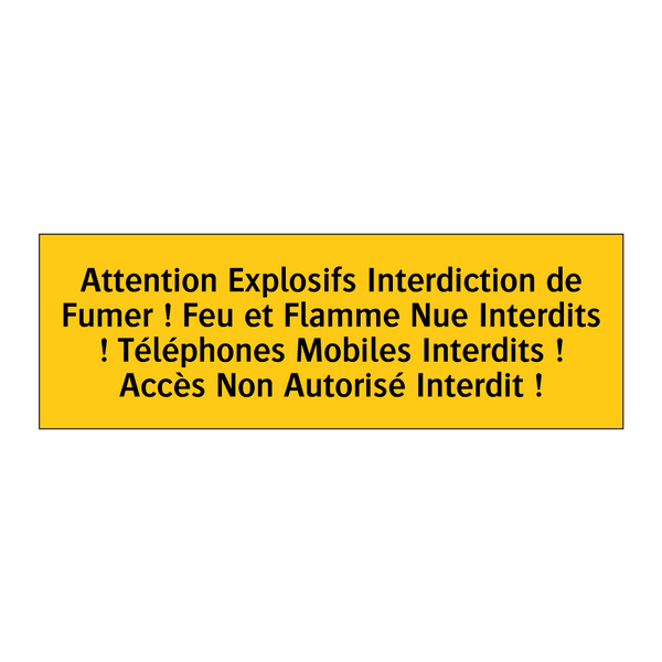 Attention Explosifs Interdiction de Fumer ! Feu et Flamme Nue Interdits ! Téléphones Mobiles Interdits ! Accès Non Autorisé Interdit !