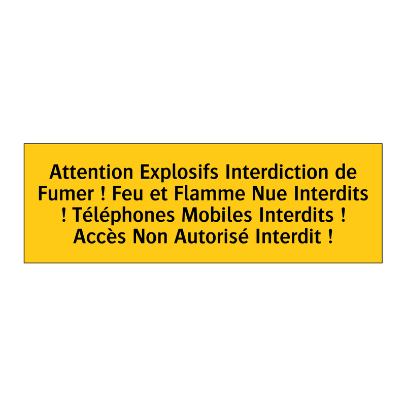 Attention Explosifs Interdiction de Fumer ! Feu et Flamme Nue Interdits ! Téléphones Mobiles Interdits ! Accès Non Autorisé Interdit !