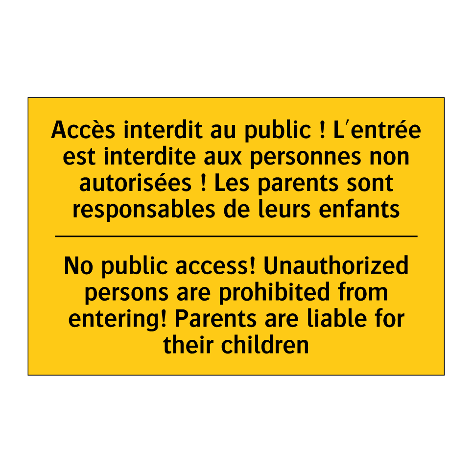 Accès interdit au public ! L'entrée  /.../ - No public access! Unauthorized  /.../