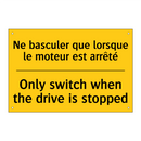 Ne basculer que lorsque le moteur  /.../ - Only switch when the drive is  /.../