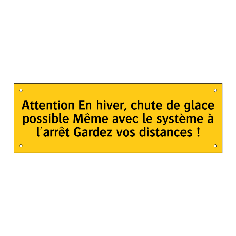 Attention En hiver, chute de glace possible Même avec le système à l'arrêt Gardez vos distances !