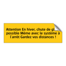 Attention En hiver, chute de glace possible Même avec le système à l'arrêt Gardez vos distances !