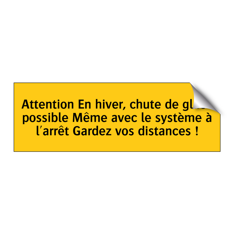 Attention En hiver, chute de glace possible Même avec le système à l'arrêt Gardez vos distances !