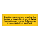 Attention : rayonnement laser invisible lorsque le couvercle est ouvert. Évitez l'exposition des yeux ou de la peau au rayonnement direct ou diffusé !