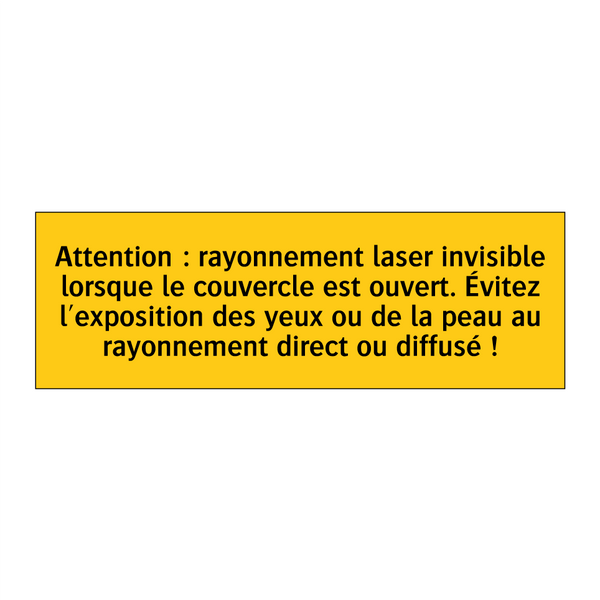 Attention : rayonnement laser invisible lorsque le couvercle est ouvert. Évitez l'exposition des yeux ou de la peau au rayonnement direct ou diffusé !