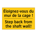 Éloignez-vous du mur de la cage  /.../ - Step back from the shaft wall!