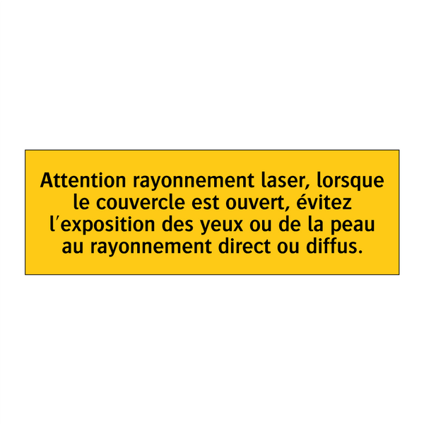 Attention rayonnement laser, lorsque le couvercle est ouvert, évitez l'exposition des yeux ou de la peau au rayonnement direct ou diffus