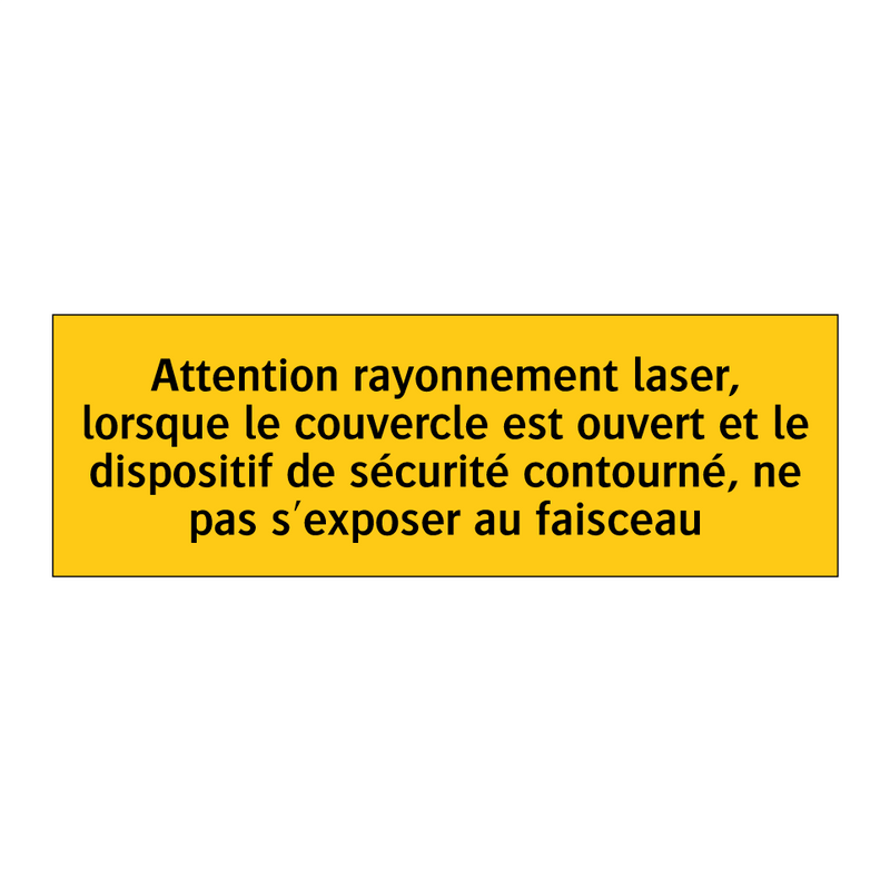 Attention rayonnement laser, lorsque le couvercle est ouvert et le dispositif de sécurité contourné, ne pas s'exposer au faisceau