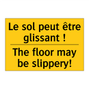 Le sol peut être glissant ! - The floor may be slippery!