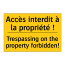 Accès interdit à la propriété  /.../ - Trespassing on the property forbidden! /.../