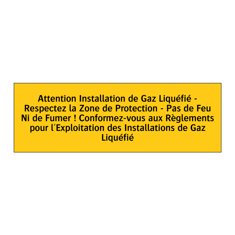 Attention Installation de Gaz Liquéfié - Respectez la Zone de Protection - Pas de Feu Ni de Fumer ! Conformez-vous aux Règlements pour l'Exploitation des Installations de Gaz Liquéfié