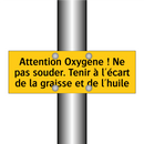 Attention Oxygène ! Ne pas souder. Tenir à l'écart de la graisse et de l'huile