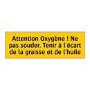 Attention Oxygène ! Ne pas souder. Tenir à l'écart de la graisse et de l'huile