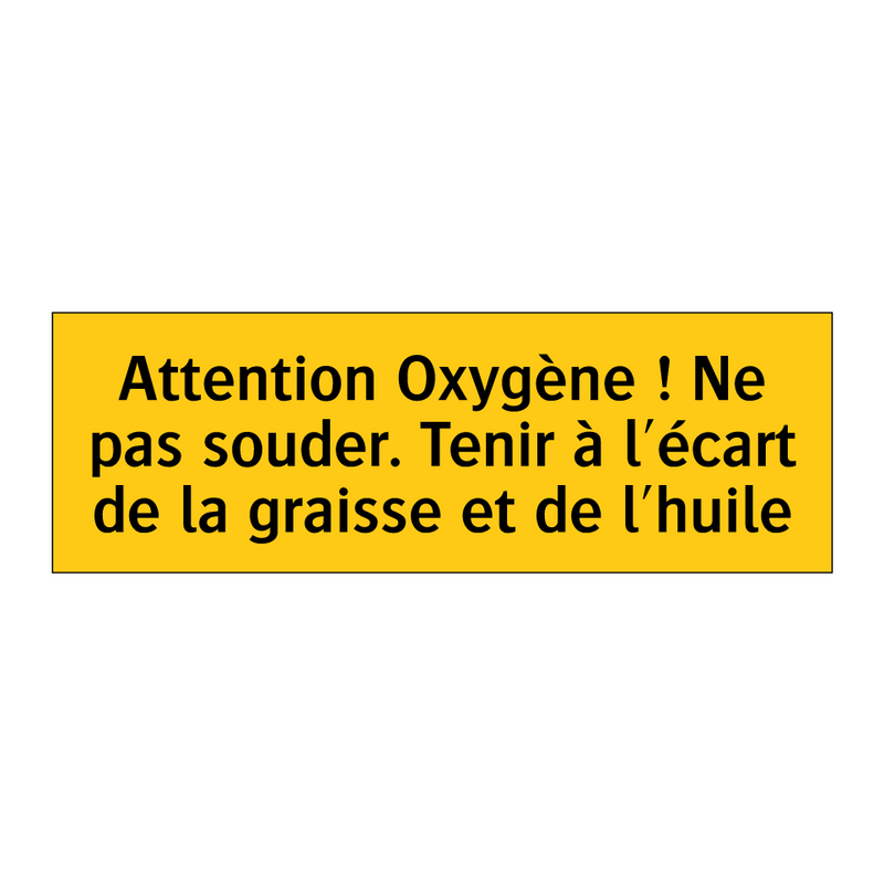 Attention Oxygène ! Ne pas souder. Tenir à l'écart de la graisse et de l'huile