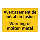 Avertissement de métal en fusion /.../ - Warning of molten metal