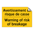 Avertissement de risque de casse /.../ - Warning of risk of breakage