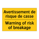 Avertissement de risque de casse /.../ - Warning of risk of breakage