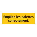 Empilez les palettes correctement