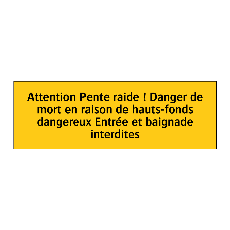 Attention Pente raide ! Danger de mort en raison de hauts-fonds dangereux Entrée et baignade interdites