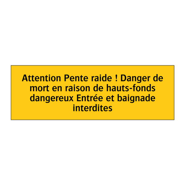 Attention Pente raide ! Danger de mort en raison de hauts-fonds dangereux Entrée et baignade interdites