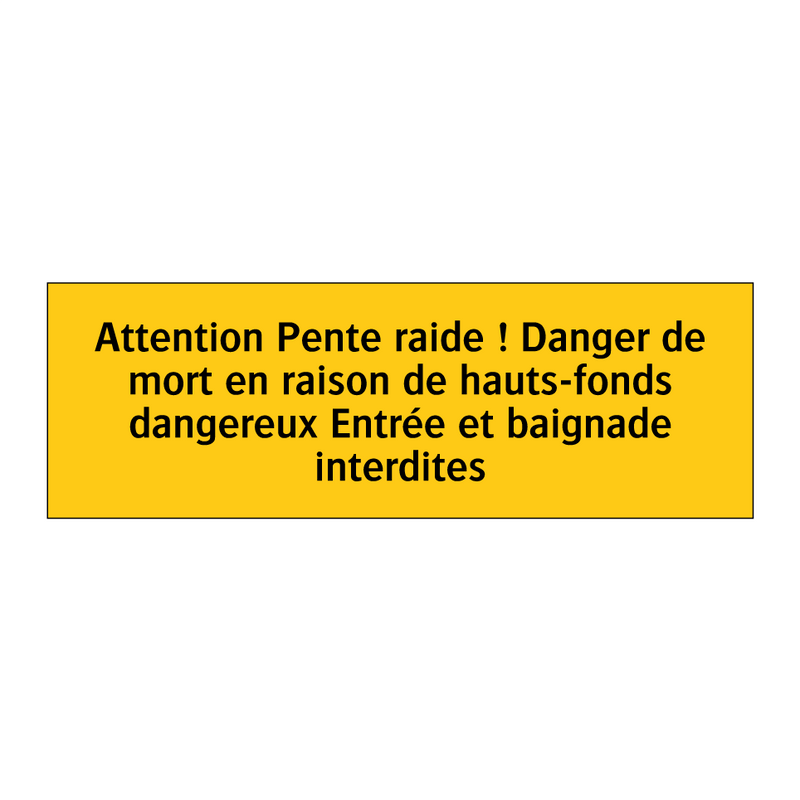 Attention Pente raide ! Danger de mort en raison de hauts-fonds dangereux Entrée et baignade interdites