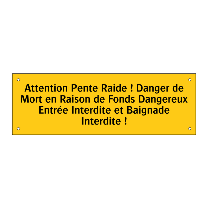 Attention Pente Raide ! Danger de Mort en Raison de Fonds Dangereux Entrée Interdite et Baignade Interdite !