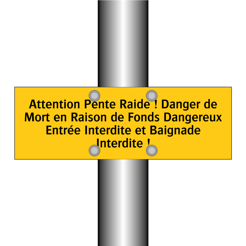 Attention Pente Raide ! Danger de Mort en Raison de Fonds Dangereux Entrée Interdite et Baignade Interdite !