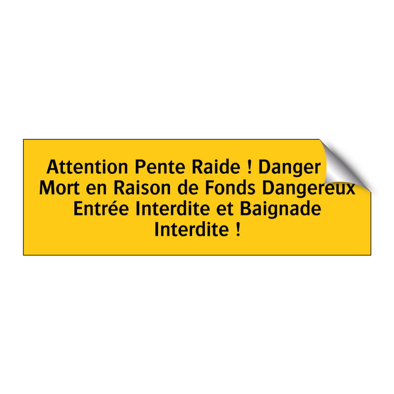 Attention Pente Raide ! Danger de Mort en Raison de Fonds Dangereux Entrée Interdite et Baignade Interdite !