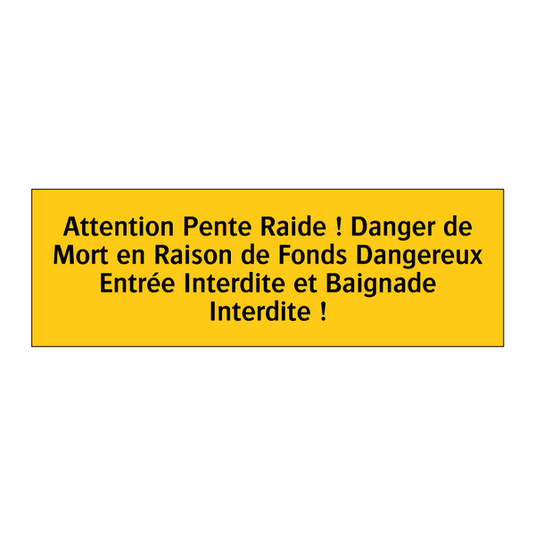 Attention Pente Raide ! Danger de Mort en Raison de Fonds Dangereux Entrée Interdite et Baignade Interdite !