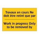 Travaux en cours Ne doit être  /.../ - Work in progress Only to be removed  /.../