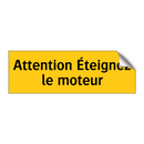 Attention Éteignez le moteur