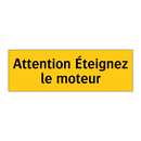 Attention Éteignez le moteur