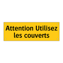 Attention Utilisez les couverts