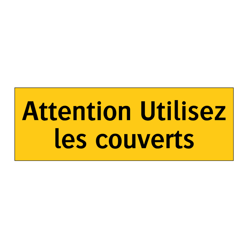 Attention Utilisez les couverts