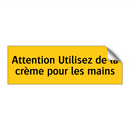 Attention Utilisez de la crème pour les mains