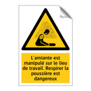 L'amiante est manipulé sur le lieu de travail. Respirer la poussière est dangereux