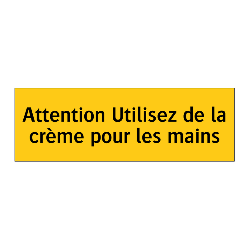 Attention Utilisez de la crème pour les mains